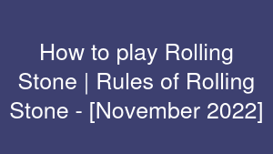 How to play Rolling Stone | Rules of Rolling Stone - [November 2022]